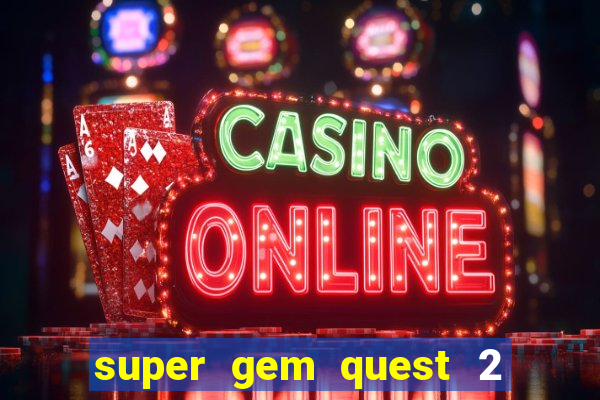 super gem quest 2 blast mania