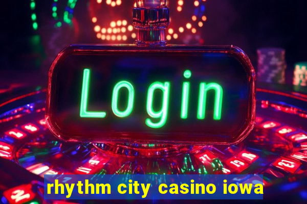 rhythm city casino iowa