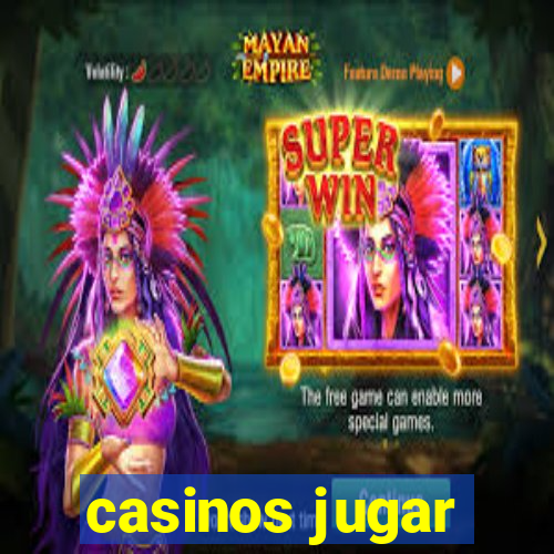 casinos jugar