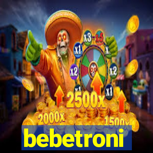 bebetroni