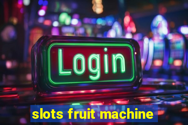 slots fruit machine