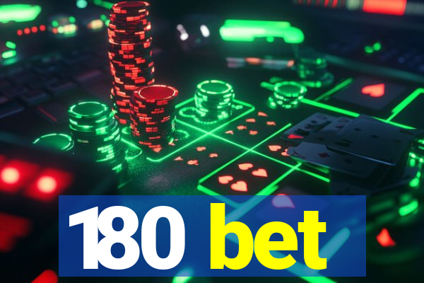 180 bet