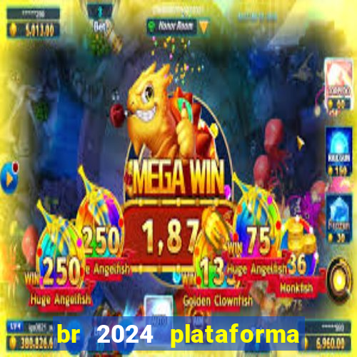 br 2024 plataforma de jogos