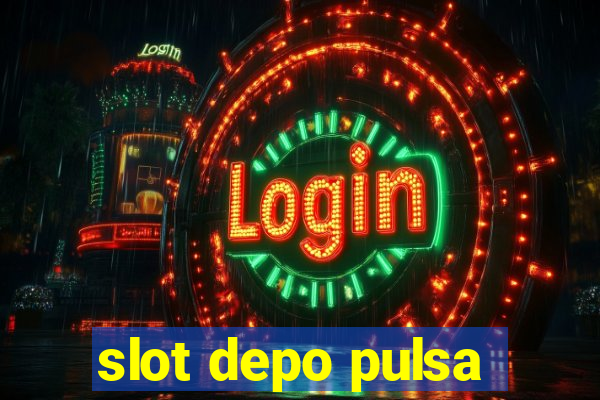 slot depo pulsa