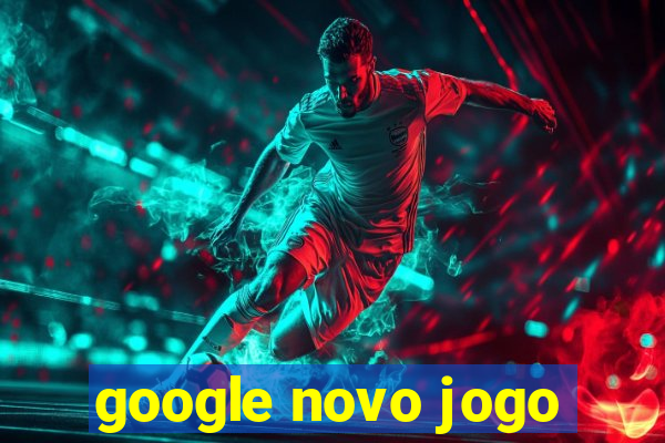 google novo jogo