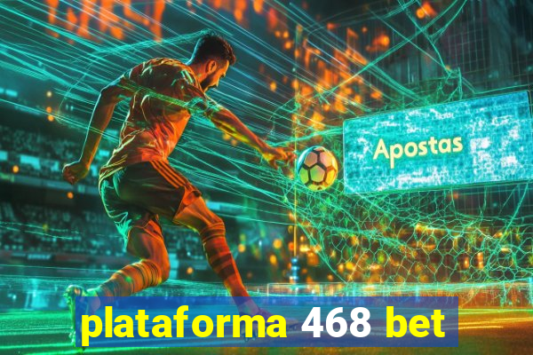 plataforma 468 bet