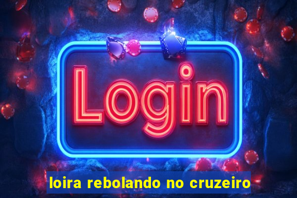 loira rebolando no cruzeiro