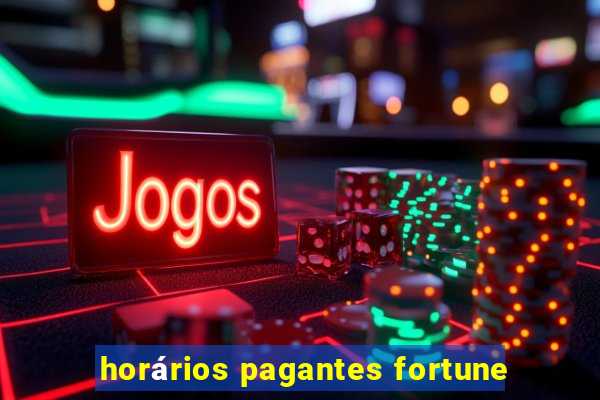 horários pagantes fortune