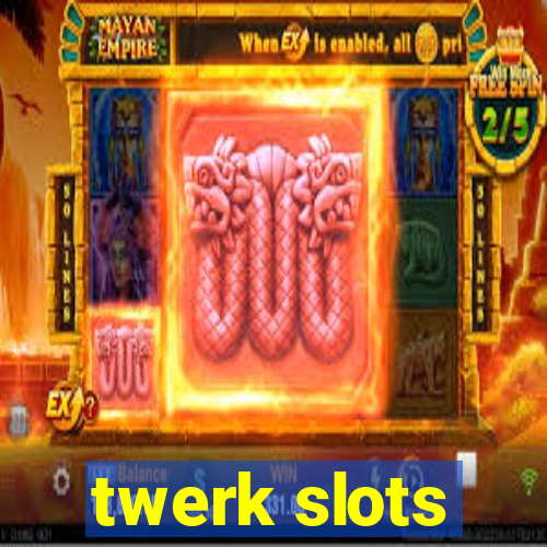 twerk slots