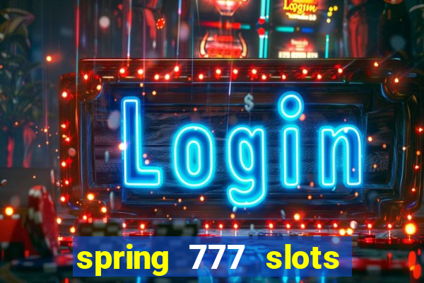 spring 777 slots paga mesmo