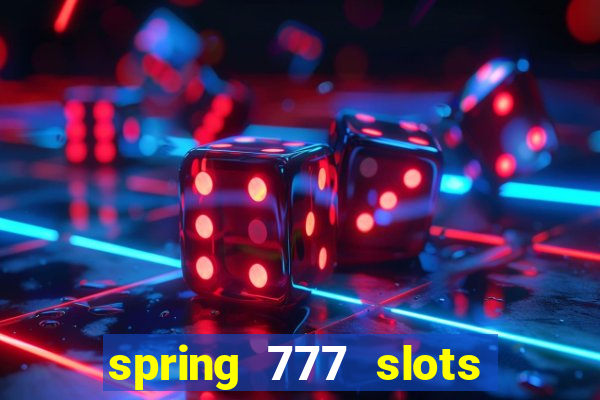 spring 777 slots paga mesmo