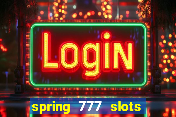 spring 777 slots paga mesmo