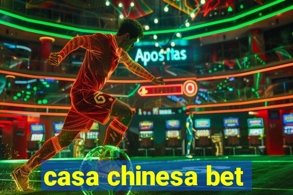 casa chinesa bet