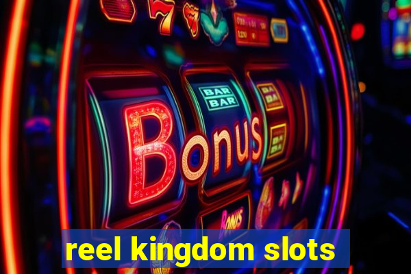 reel kingdom slots