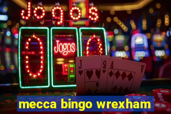 mecca bingo wrexham