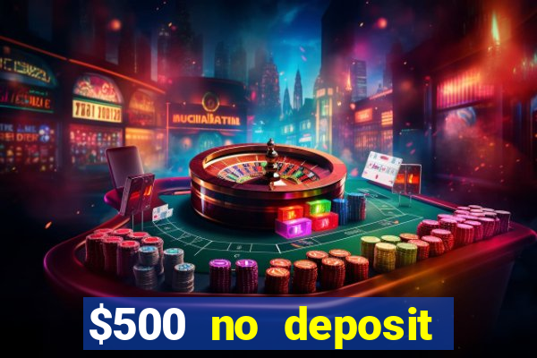 $500 no deposit bonus casino