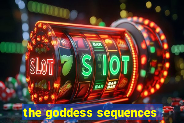 the goddess sequences