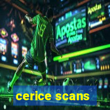 cerice scans