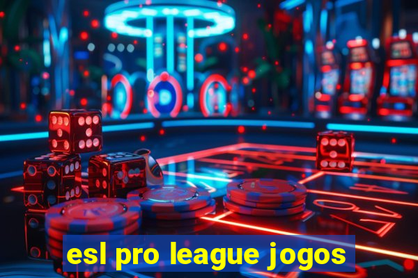 esl pro league jogos