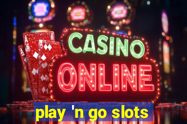 play 'n go slots