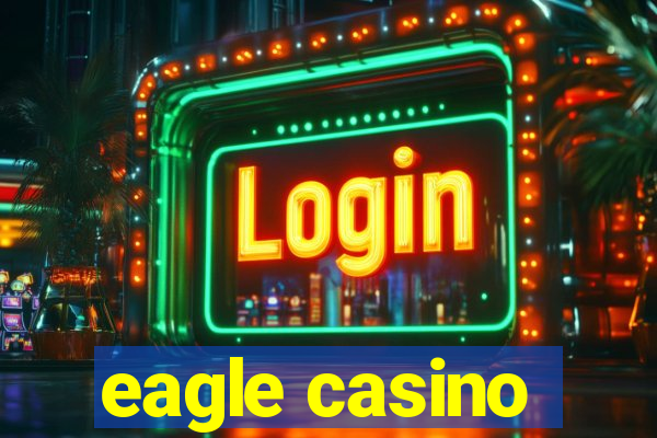 eagle casino