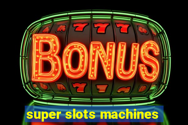 super slots machines