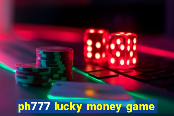 ph777 lucky money game