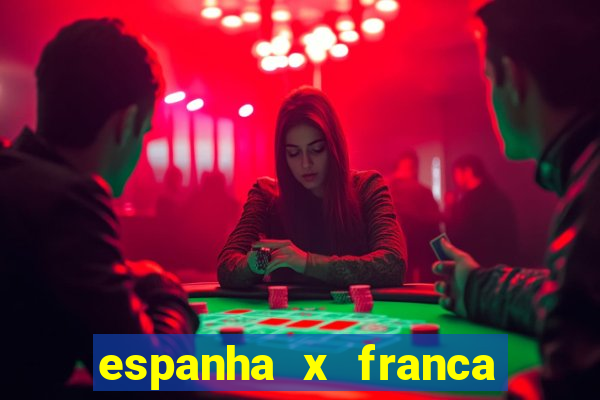 espanha x franca aonde assistir