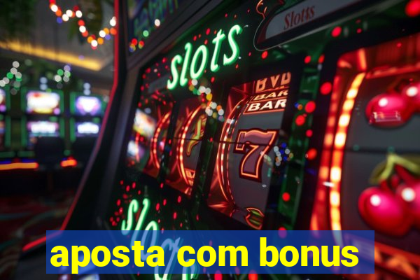 aposta com bonus