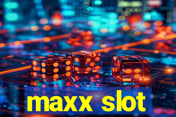 maxx slot