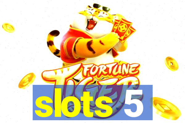 slots 5