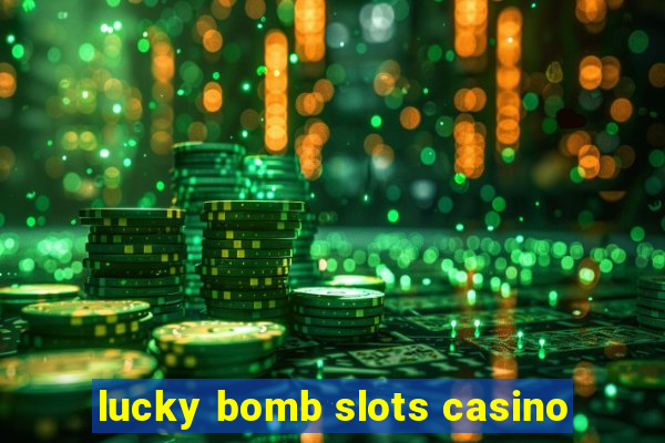 lucky bomb slots casino