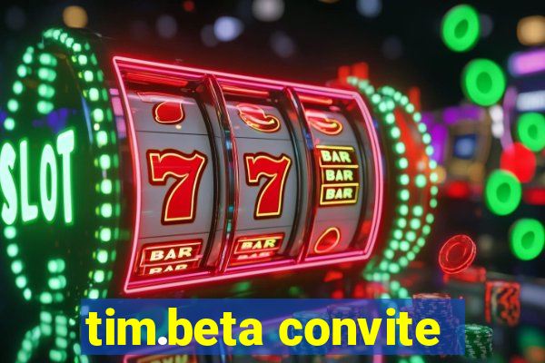 tim.beta convite