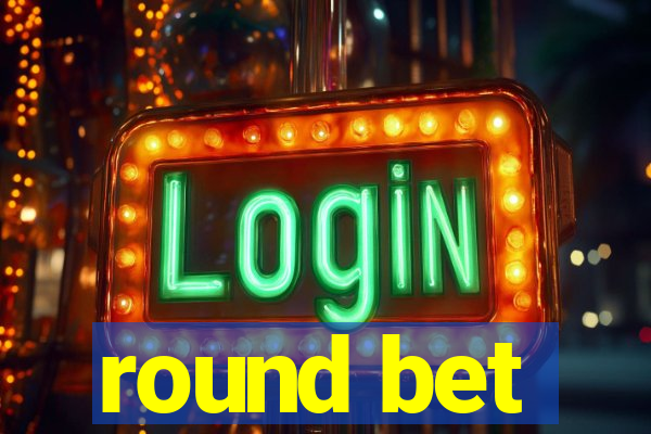 round bet