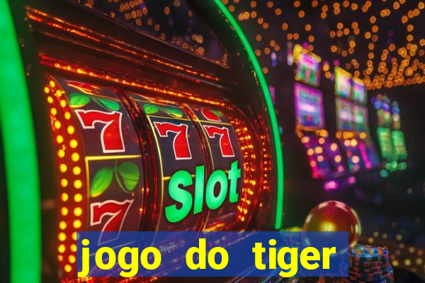 jogo do tiger gratis sem deposito