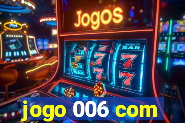 jogo 006 com