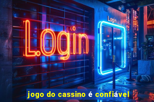 jogo do cassino é confiável