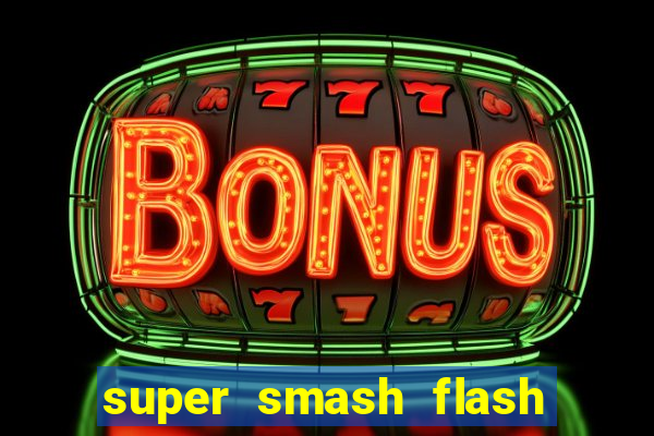 super smash flash 2 completo jogos 360