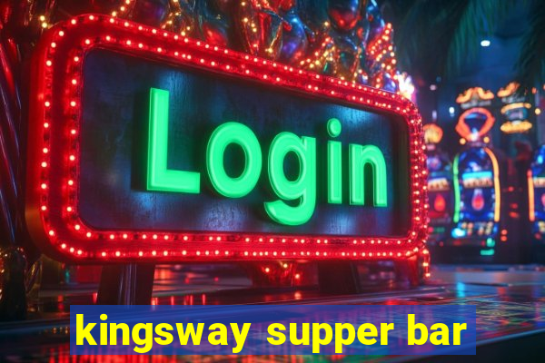 kingsway supper bar