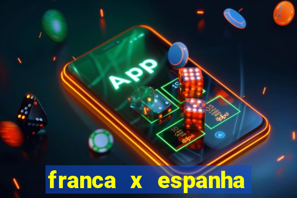 franca x espanha ao vivo