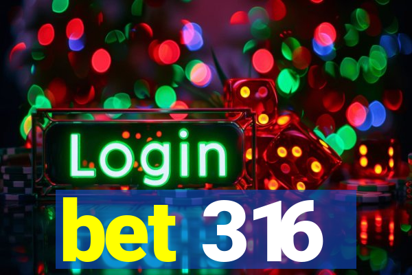 bet 316