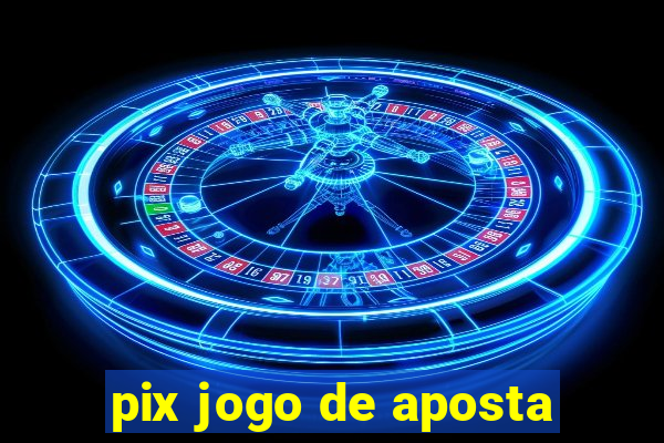 pix jogo de aposta