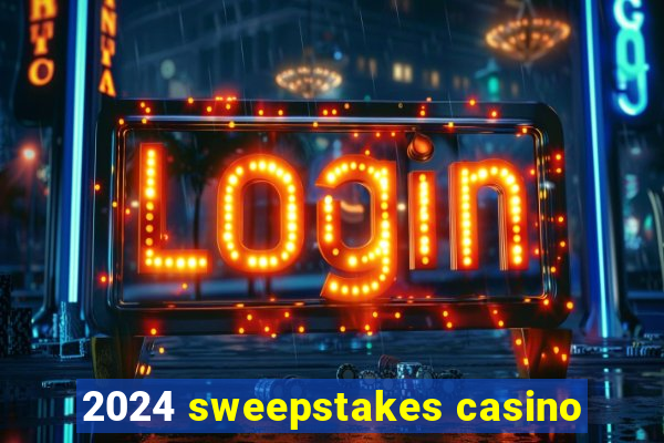 2024 sweepstakes casino