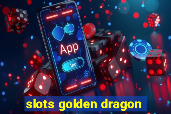 slots golden dragon