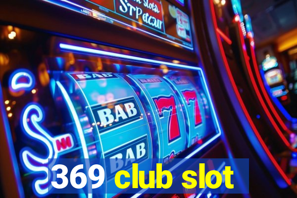 369 club slot