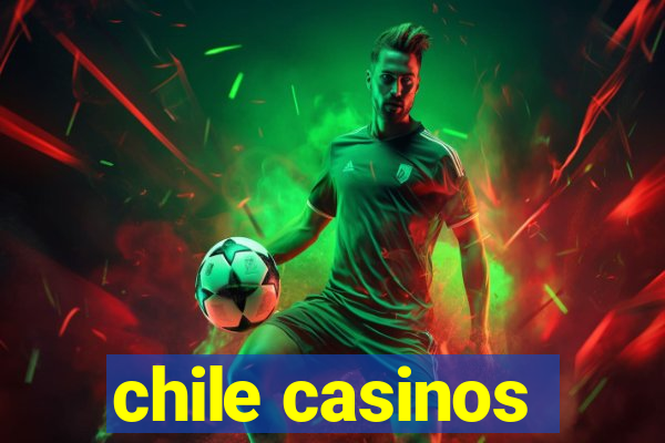 chile casinos