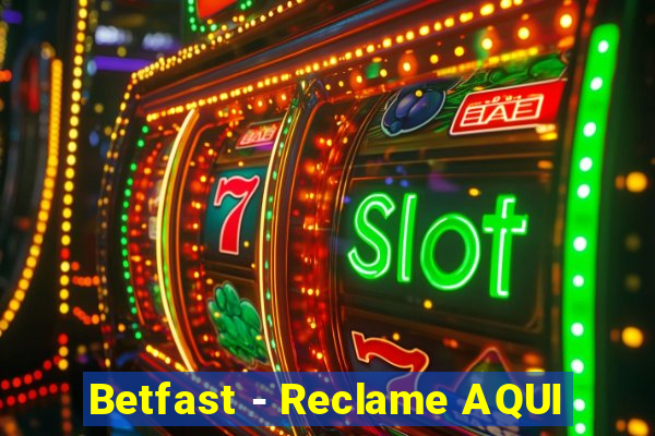 Betfast - Reclame AQUI