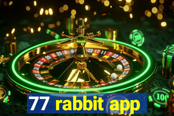 77 rabbit app