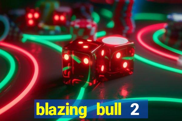 blazing bull 2 mini-max slot free play