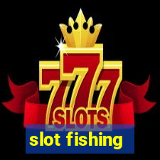 slot fishing